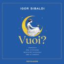[Italian] - Vuoi?: Esercizi per ottenere molto più di quello che ti aspetti Audiobook