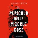 [Italian] - Il pericolo delle piccole cose Audiobook