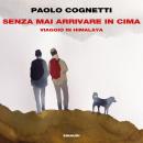 [Italian] - Senza mai arrivare in cima: Viaggio in Himalaya Audiobook
