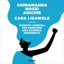 [Italian] - Cara Ijeawele: Quindici consigli per crescere una bambina femminista Audiobook