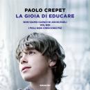 [Italian] - La gioia di educare: Non siamo capaci di ascoltarli. Voi, noi. I figli non crescono più Audiobook