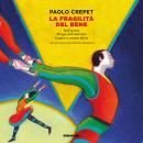 [Italian] - La fragilità del bene: Sull'amore. Elogio dell'amicizia. Impara a essere felice Audiobook