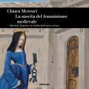 [Italian] - La nascita del femminismo medievale: Maria di Francia e la rivolta dell'amore cortese Audiobook