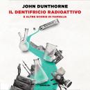 [Italian] - Il dentifricio radioattivo: e altre scorie di famiglia Audiobook