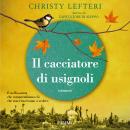 [Italian] - Il cacciatore di usignoli: E' nell'assenza che comprendiamo ciò che non riusciamo a vedere Audiobook