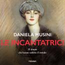 [Italian] - Le incantatrici: 33 donne che hanno sedotto il mondo Audiobook