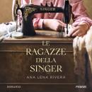 [Italian] - Le ragazze della Singer: Quattro generazioni di donne legate dal segreto di una macchina da cucire Audiobook