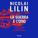 [Italian] - La guerra e l'odio: Le radici profonde del conflitto tra Russia e Ucraina Audiobook