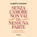 [Italian] - Senza l'amore non vai da nessuna parte: Piccoli segreti per amarti e amare Audiobook