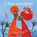 [Italian] - I doni scambiati - Una fiaba africana: Le Grandi Fiabe Narrate - Vol. N.22 di 30 Audiobook