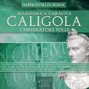 Caligola. L’Imperatore folle [Caligola. The Emperor crowds] Audiobook