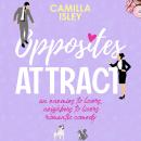 Opposites Attract: An Enemies to Lovers, Neighbor to Lovers Romantic Comedy Audiobook