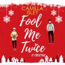 Fool Me Twice at Christmas: A Fake Engagement, Small Town, Holiday Romantic Comedy Audiobook