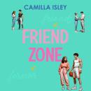 Friend Zone: A Friends to Lovers New Adult College Romance Audiobook