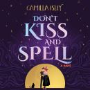 Don't Kiss and Spell: A cozy paranormal mystery romantic comedy Audiobook