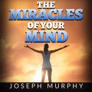 The Miracles of your Mind Audiobook