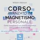 Corso avanzato in magnetismo personale Audiobook