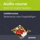 [Dutch; Flemish] - Prisma Luistercursus Nederlands voor Engelstaligen: Audio course Dutch for Englis Audiobook
