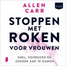 Stoppen met roken voor vrouwen: Snel, voorgoed en zonder aan te komen Audiobook