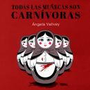 [Spanish] - Todas las muñecas son carnívoras Audiobook