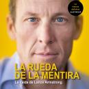 La rueda de la mentira. La caída de Lance Amstrong Audiobook