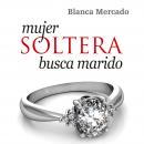 Mujer soltera busca marido Audiobook