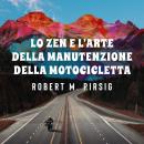 [Italian] - Lo zen e l'arte della manutenzione della motocicletta Audiobook