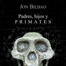 [Spanish] - Padres, hijos y primates Audiobook