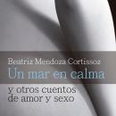 [Spanish] - Un mar en calma y otros cuentos de amor y sexo Audiobook