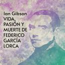 Vida, pasión y muerte de Federico García Lorca (1898-1936) Audiobook