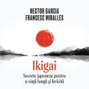 [Romanian] - Ikigai. Secrete japoneze pentru o viață lungă și fericită Audiobook