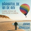 [Romanian] - Bărbatul de 101 ani care voia să salveze lumea Audiobook