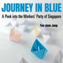 Journey in Blue: A Peek into the Workers' Party of Singapore Audiobook