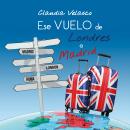 Ese vuelo de Londres a Madrid Audiobook