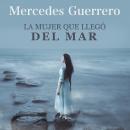 [Spanish] - La mujer que llegó del mar Audiobook