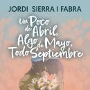 Un poco de abril, algo de mayo, todo septiembre Audiobook