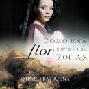 [Spanish] - Como una flor entre las rocas Audiobook