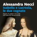 [Italian] - Isabella e Lucrezia, le due cognate Audiobook