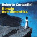 [Italian] - Il male non dimentica Audiobook