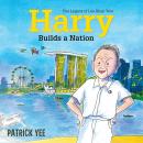Harry Builds a Nation: The Legacy of Lee Kuan Yew Audiobook