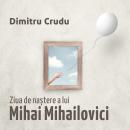 [Romanian] - Ziua de naștere a lui Mihai Mihailovici Audiobook