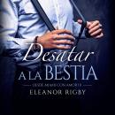 [Spanish] - Desatar a la bestia Audiobook