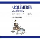 Arquímedes y la palanca en 90 minutos Audiobook