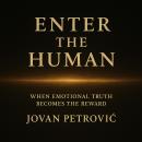 Enter the Human: When emotional truth becomes the reward Audiobook