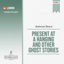 Present at a Hanging and Other Ghost Stories Audiobook