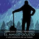 El amigo oculto y los espíritus de la tarde Audiobook