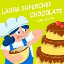 Laura Superchef: Chocolate Audiobook