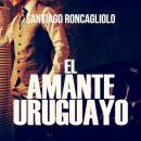 El amante uruguayo Audiobook