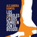 [Spanish] - Los árboles caídos también son el bosque Audiobook