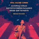 [Spanish] - Una mujer corre - Algunas cosas que estuvieron pasando desde que te fuiste Audiobook